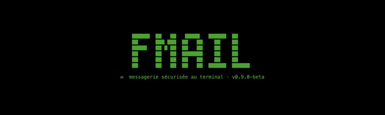 Écran de lancement de fmail : logo FMAIL en vert sur fond noir, sous-titre « messagerie sécurisée au terminal · v0.9.0-beta ».